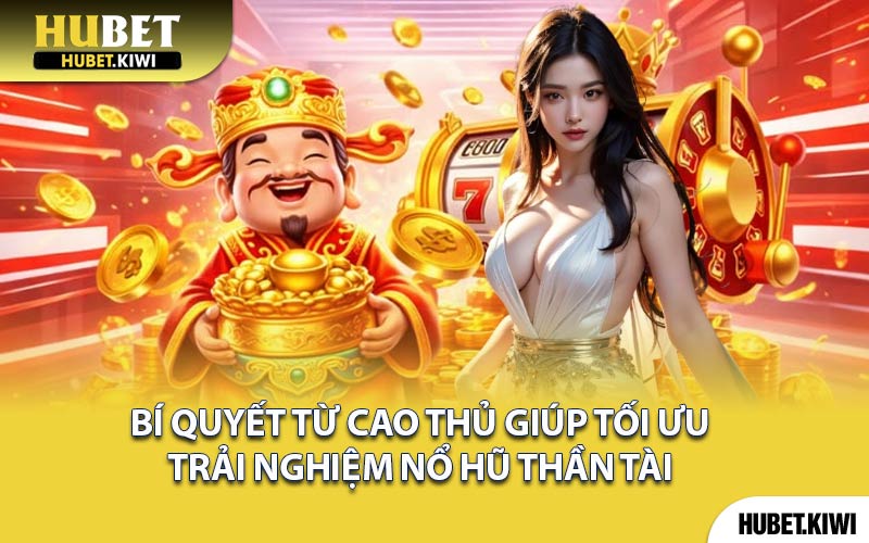 Bí quyết từ cao thủ giúp tối ưu trải nghiệm Nổ hũ Thần Tài
