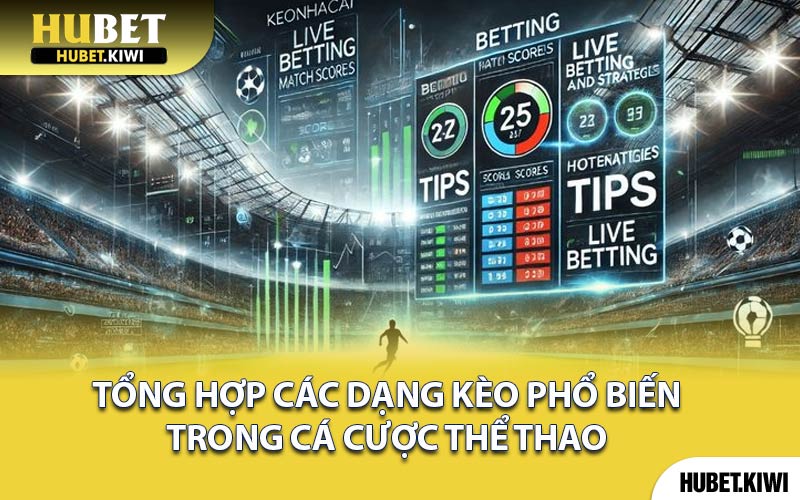 Tổng hợp các dạng kèo phổ biến trong cá cược thể thao